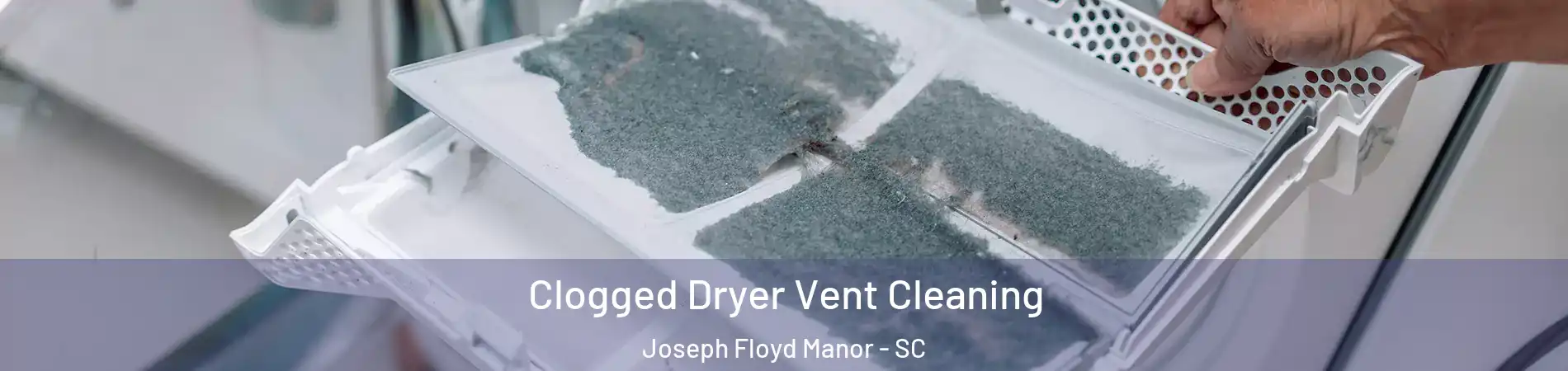 Clogged Dryer Vent Cleaning Joseph Floyd Manor - SC