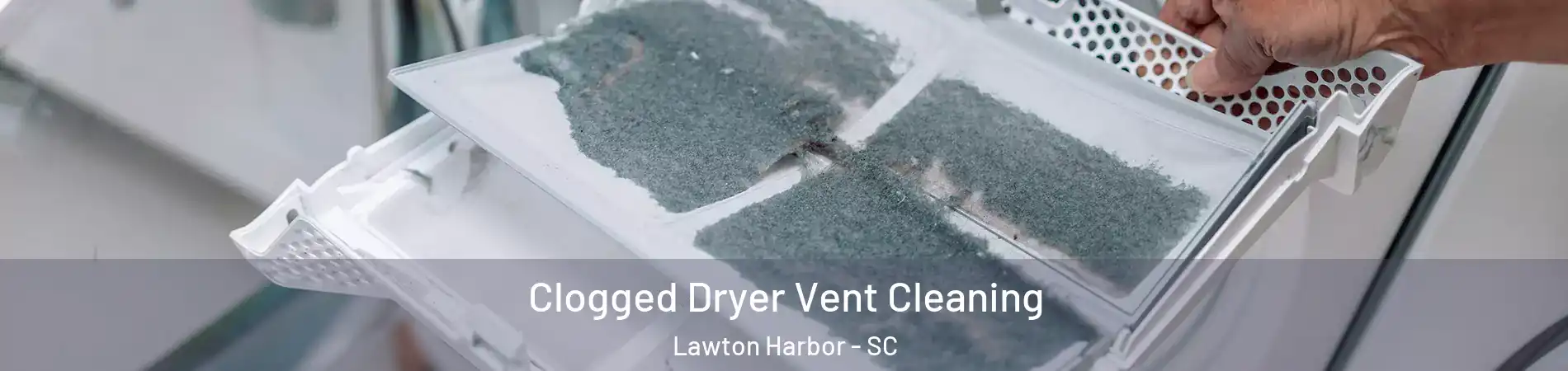 Clogged Dryer Vent Cleaning Lawton Harbor - SC