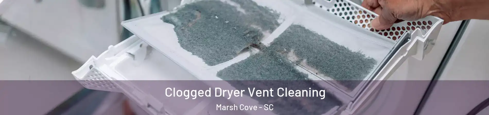 Clogged Dryer Vent Cleaning Marsh Cove - SC