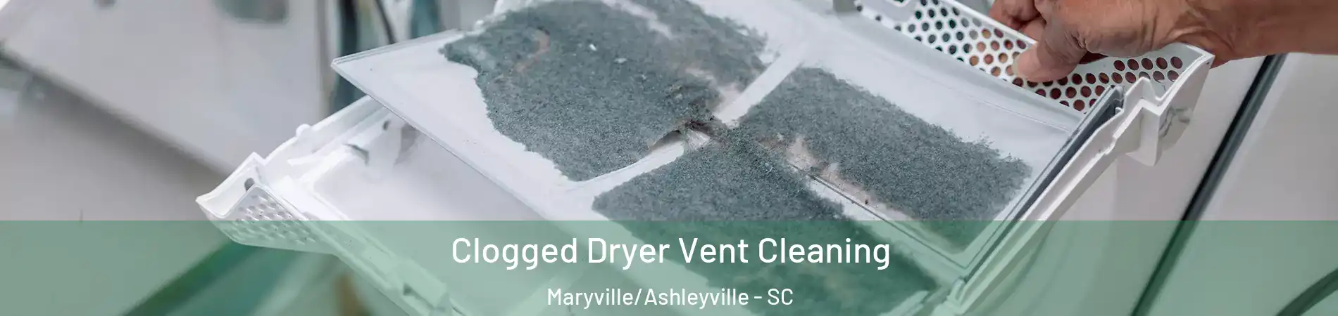 Clogged Dryer Vent Cleaning Maryville/Ashleyville - SC