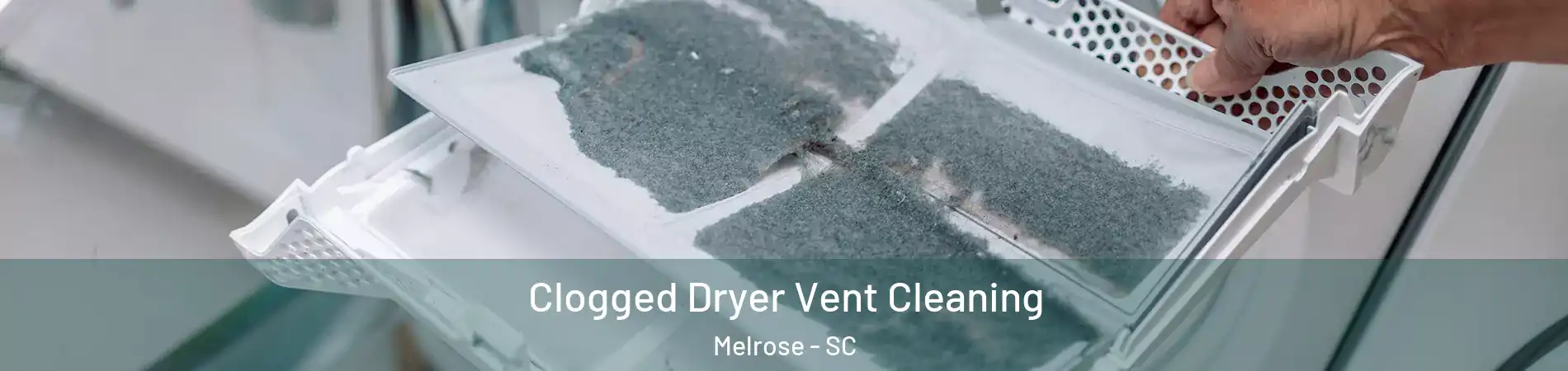 Clogged Dryer Vent Cleaning Melrose - SC