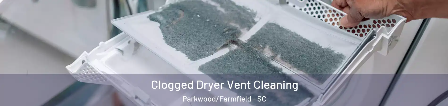 Clogged Dryer Vent Cleaning Parkwood/Farmfield - SC