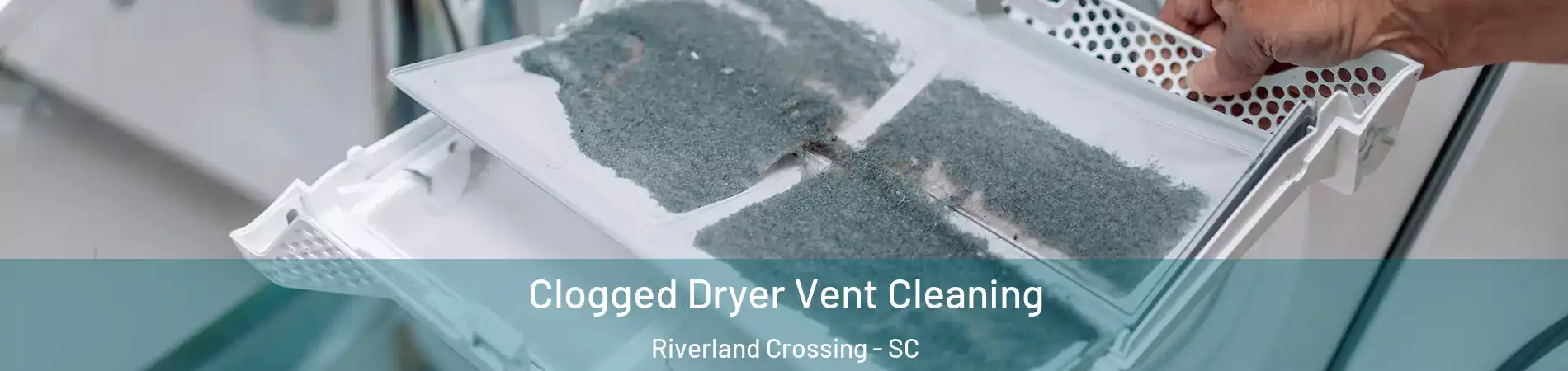 Clogged Dryer Vent Cleaning Riverland Crossing - SC