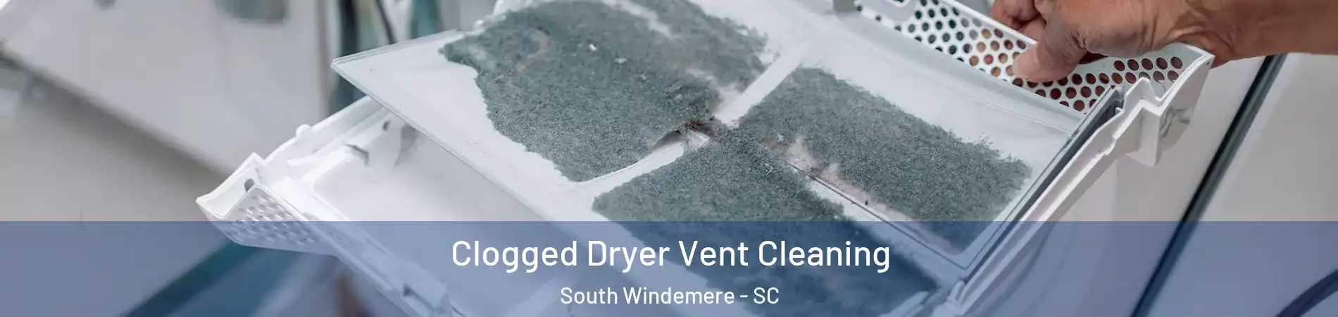 Clogged Dryer Vent Cleaning South Windemere - SC