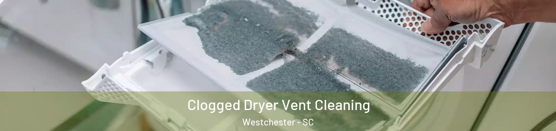 Clogged Dryer Vent Cleaning Westchester - SC