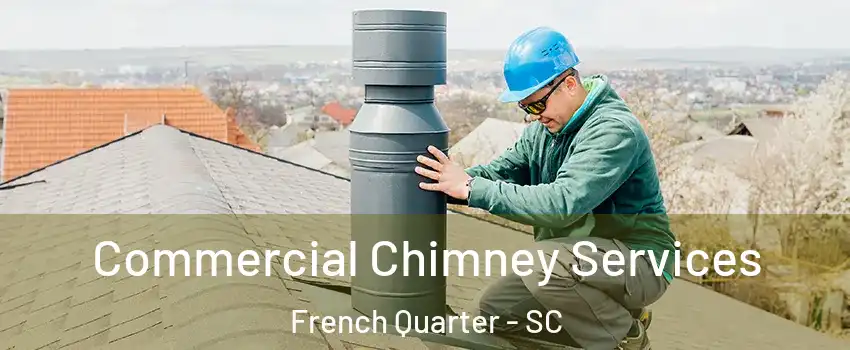 Commercial Chimney Services French Quarter - SC