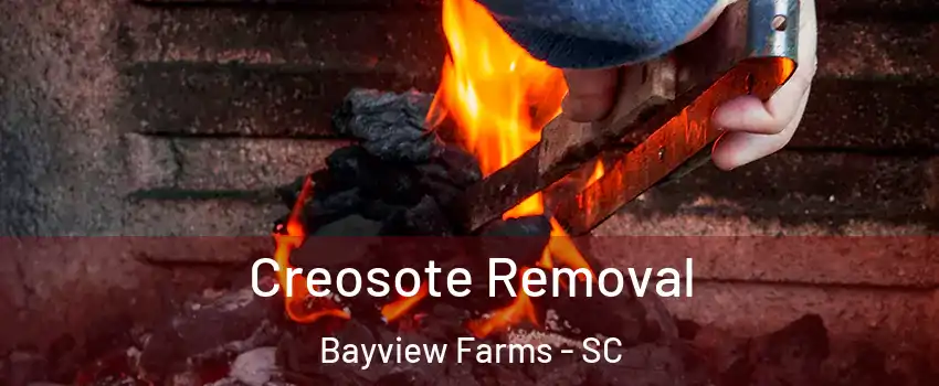 Creosote Removal Bayview Farms - SC