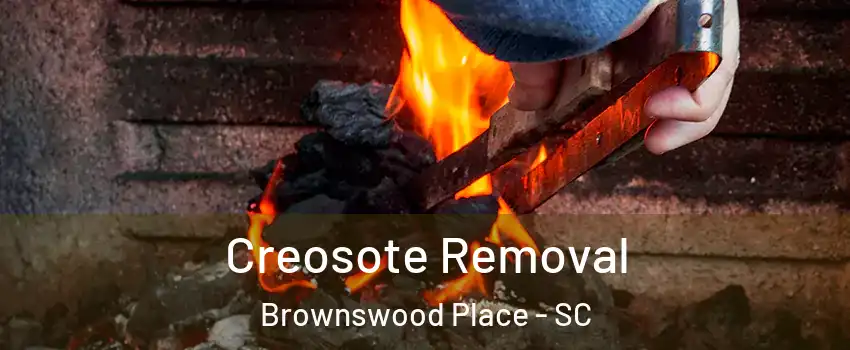 Creosote Removal Brownswood Place - SC