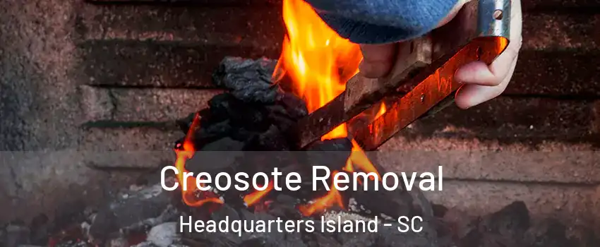 Creosote Removal Headquarters Island - SC