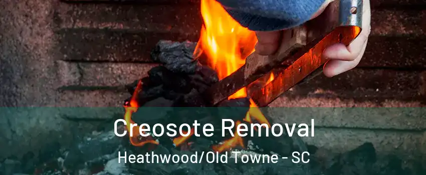 Creosote Removal Heathwood/Old Towne - SC