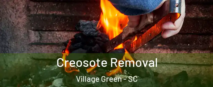 Creosote Removal Village Green - SC