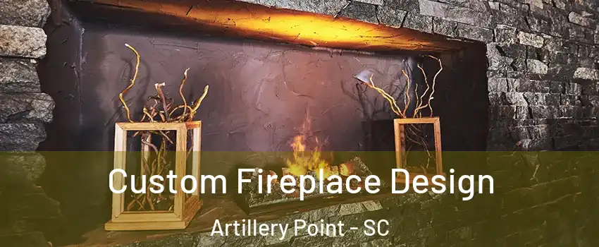 Custom Fireplace Design Artillery Point - SC