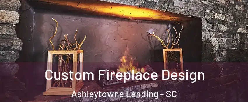 Custom Fireplace Design Ashleytowne Landing - SC