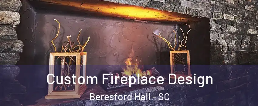 Custom Fireplace Design Beresford Hall - SC