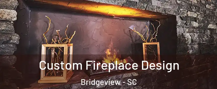 Custom Fireplace Design Bridgeview - SC