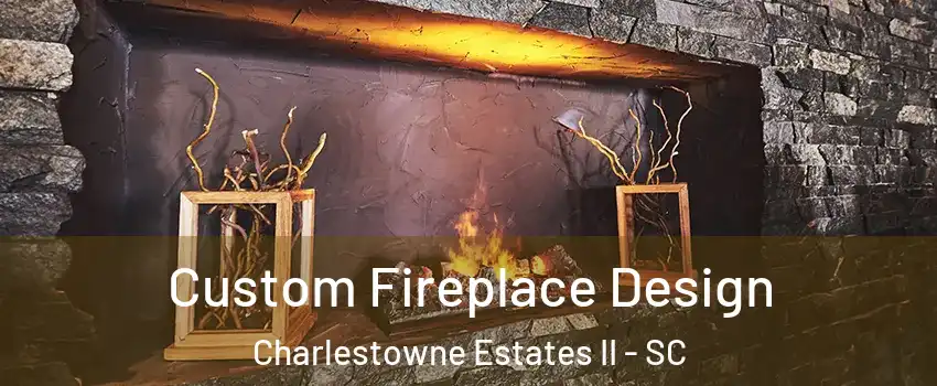 Custom Fireplace Design Charlestowne Estates II - SC