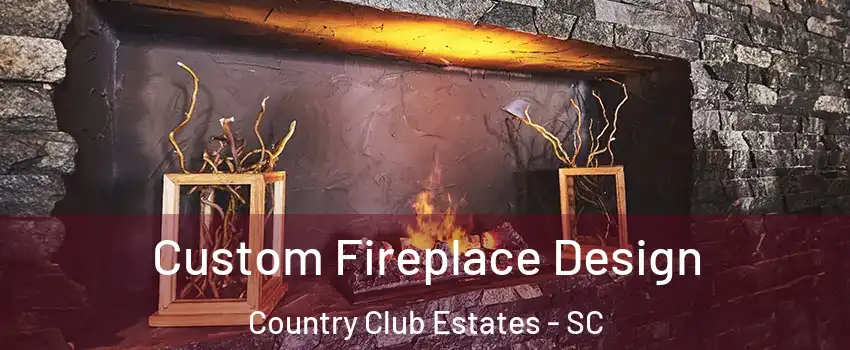 Custom Fireplace Design Country Club Estates - SC