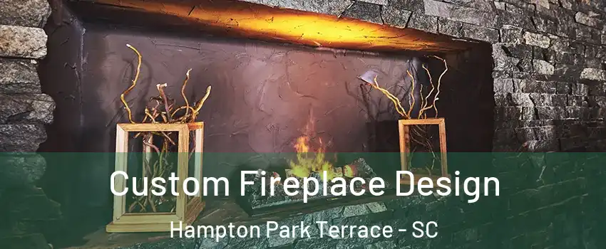 Custom Fireplace Design Hampton Park Terrace - SC