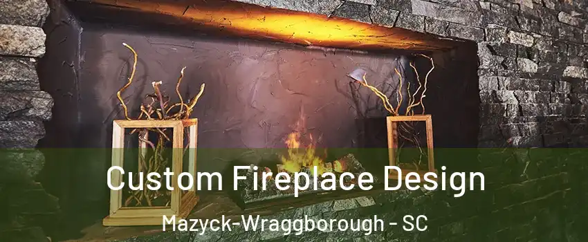 Custom Fireplace Design Mazyck-Wraggborough - SC