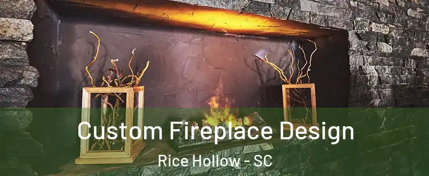 Custom Fireplace Design Rice Hollow - SC