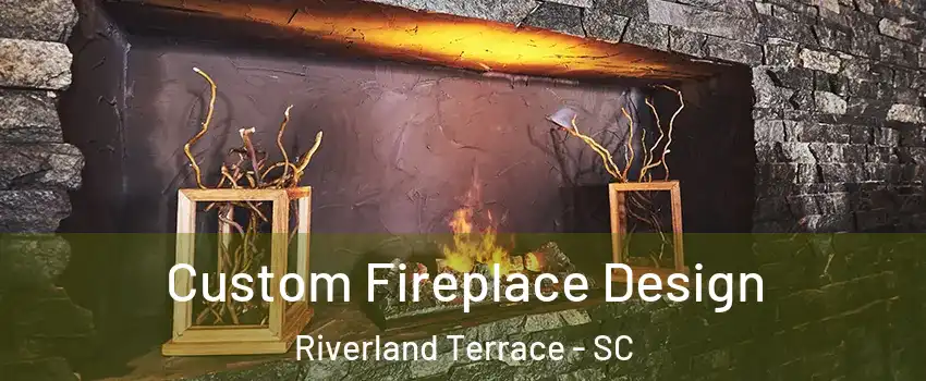 Custom Fireplace Design Riverland Terrace - SC