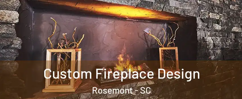 Custom Fireplace Design Rosemont - SC