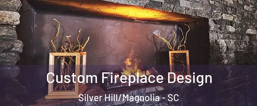 Custom Fireplace Design Silver Hill/Magnolia - SC