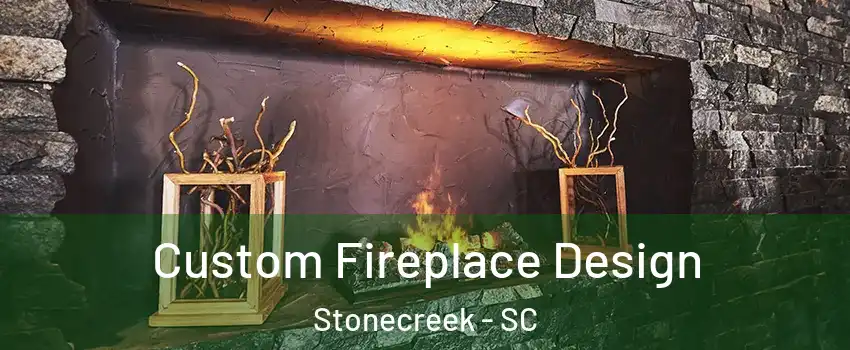 Custom Fireplace Design Stonecreek - SC