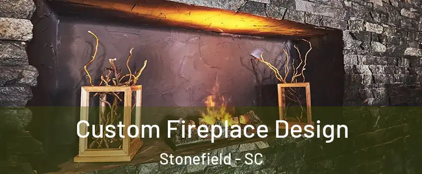 Custom Fireplace Design Stonefield - SC