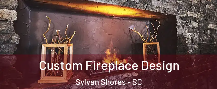 Custom Fireplace Design Sylvan Shores - SC