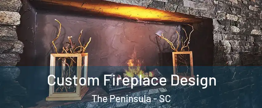 Custom Fireplace Design The Peninsula - SC