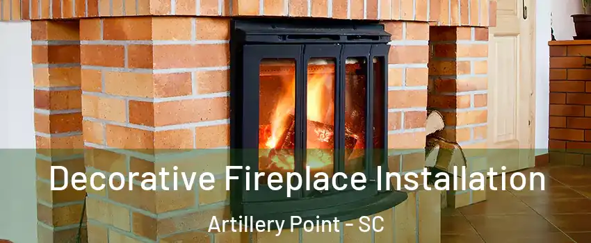 Decorative Fireplace Installation Artillery Point - SC