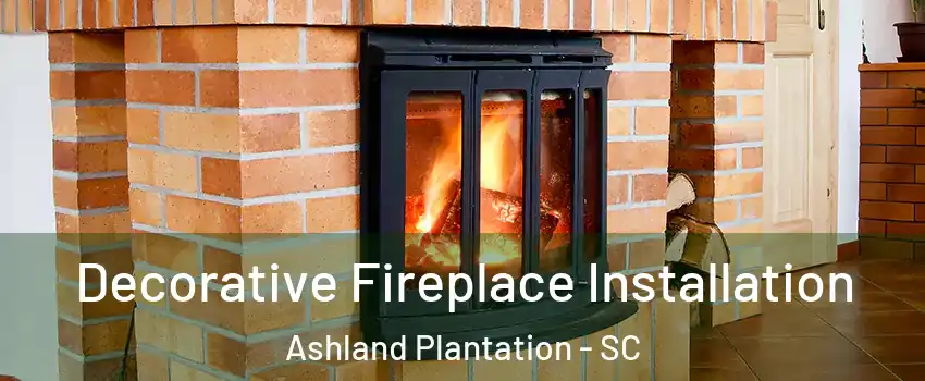 Decorative Fireplace Installation Ashland Plantation - SC