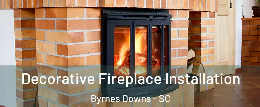 Decorative Fireplace Installation Byrnes Downs - SC