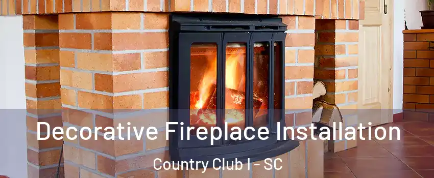 Decorative Fireplace Installation Country Club I - SC