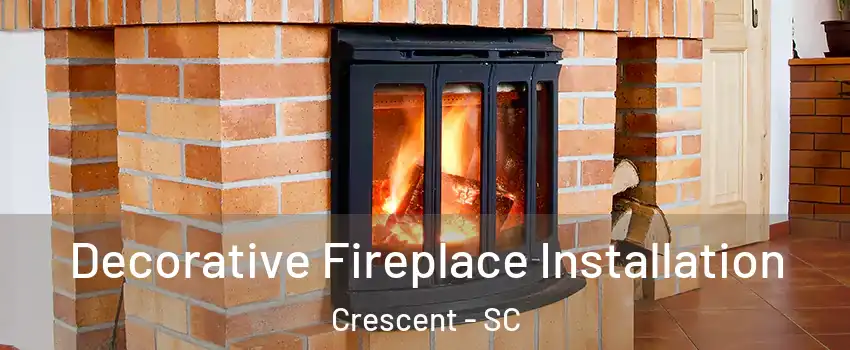 Decorative Fireplace Installation Crescent - SC