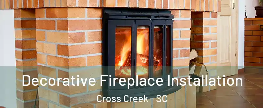 Decorative Fireplace Installation Cross Creek - SC