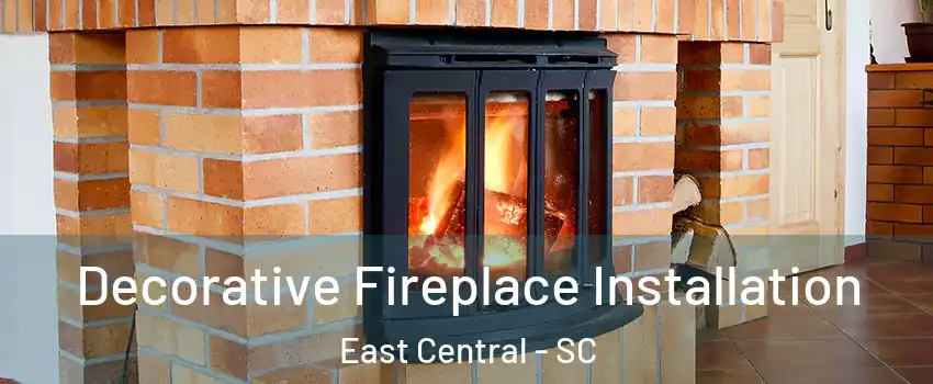 Decorative Fireplace Installation East Central - SC