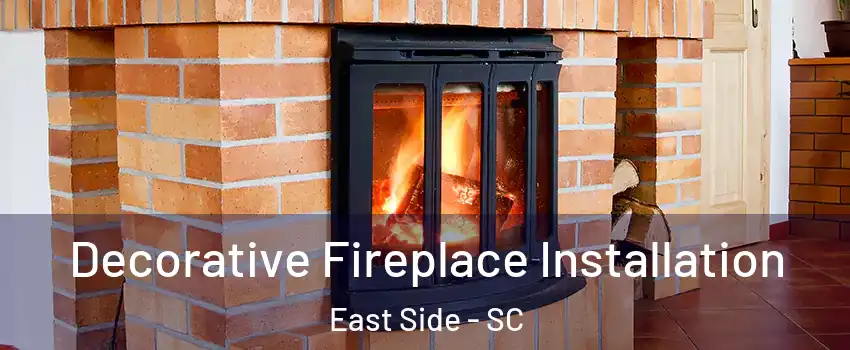 Decorative Fireplace Installation East Side - SC