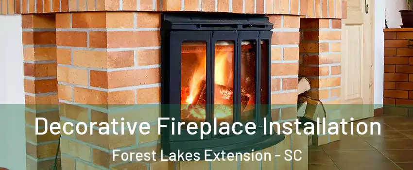 Decorative Fireplace Installation Forest Lakes Extension - SC