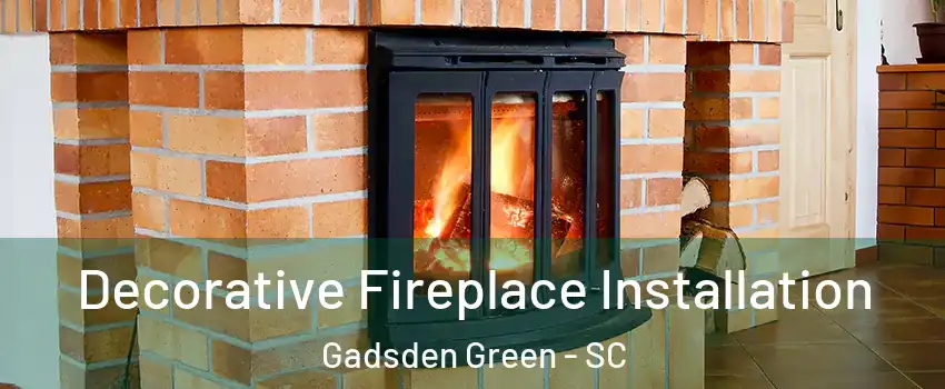 Decorative Fireplace Installation Gadsden Green - SC