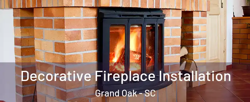 Decorative Fireplace Installation Grand Oak - SC