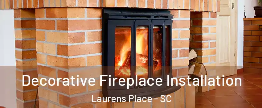 Decorative Fireplace Installation Laurens Place - SC