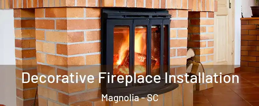 Decorative Fireplace Installation Magnolia - SC