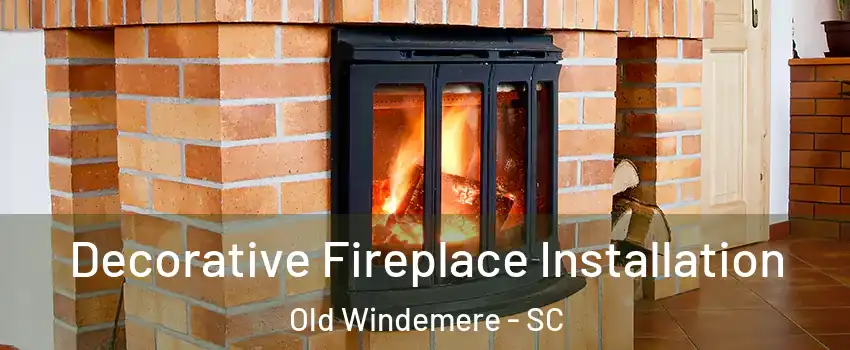 Decorative Fireplace Installation Old Windemere - SC