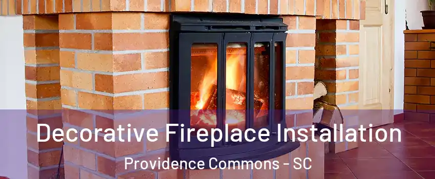 Decorative Fireplace Installation Providence Commons - SC