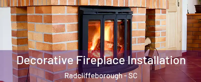 Decorative Fireplace Installation Radcliffeborough - SC