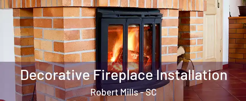 Decorative Fireplace Installation Robert Mills - SC