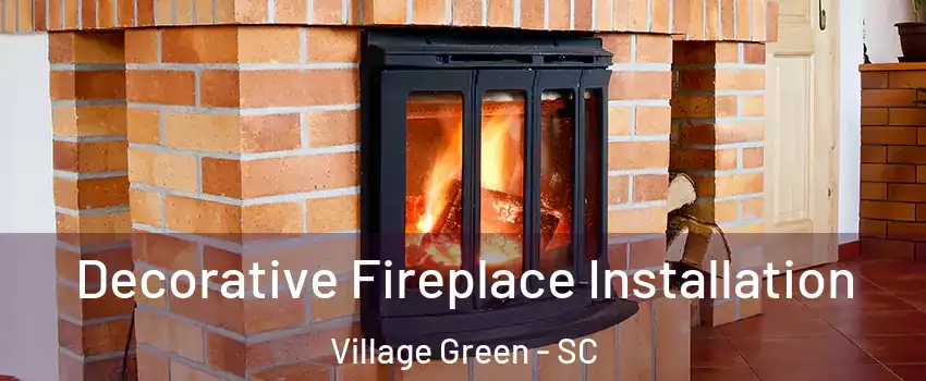 Decorative Fireplace Installation Village Green - SC