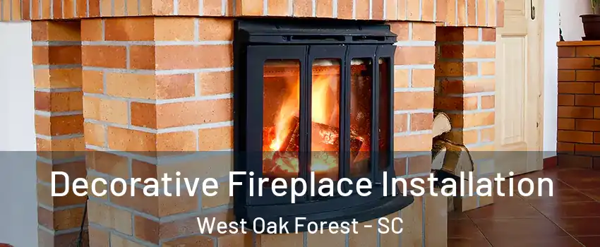 Decorative Fireplace Installation West Oak Forest - SC